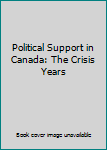 Hardcover Political Support in Canada: The Crisis Years Book