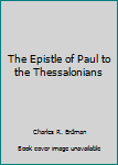 The Epistle of Paul to the Thessalonians