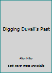 Paperback Digging Duvall''s Past Book