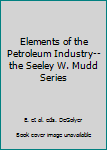 Hardcover Elements of the Petroleum Industry--the Seeley W. Mudd Series Book