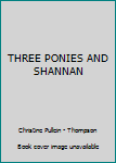 Paperback THREE PONIES AND SHANNAN Book