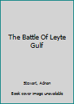 The Battle Of Leyte Gulf