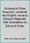 Rubaiyat of Omar Khayyam; rendered into English verse by Edward Fitzgerald. With illustrations by Edmund Dulac