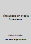 Paperback The Scoop on Media Interviews Book