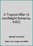 Mass Market Paperback A Tropical Affair (A candlelight Romance, #252) Book