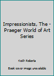 Unknown Binding Impressionists, The - Praeger World of Art Series Book
