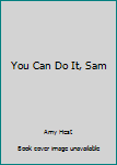 Hardcover You Can Do It, Sam Book