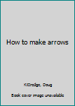 Pamphlet How to make arrows Book