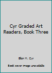 Cyr Graded Art Readers, Book Three