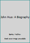 Hardcover John Hus: A Biography Book