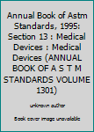 Annual Book of Astm Standards, 1995: Section 13 : Medical Devices : Medical Devices (ANNUAL BOOK OF A S T M STANDARDS VOLUME 1301)