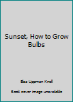 Paperback Sunset, How to Grow Bulbs Book