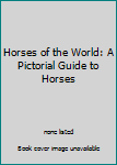 Paperback Horses of the World: A Pictorial Guide to Horses Book