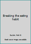 Unknown Binding Breaking the eating habit Book