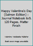 Happy Valentine's Day (Salmon Edition) : Journal Notebook 6x9, 120 Pages, Matte-Finish