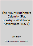 Paperback The Mount Rushmore Calamity (Flat Stanley's Worldwide Adventures, No. 1) Book