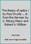 Hardcover The theory of optics / by Paul Drude ... tr. from the German by C. Riborg Mann and Robert A. Millikan Book