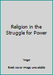 Textbook Binding Religion in the Struggle for Power Book