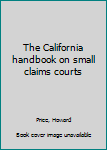 Unknown Binding The California handbook on small claims courts Book