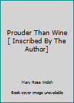 Hardcover Prouder Than Wine [ Inscribed By The Author] Book