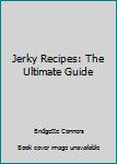 Paperback Jerky Recipes: The Ultimate Guide Book