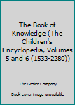 Unknown Binding The Book of Knowledge (The Children's Encyclopedia, Volumes 5 and 6 (1533-2280)) Book