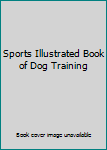Hardcover Sports Illustrated Book of Dog Training Book