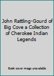 Hardcover John Rattling-Gourd of Big Cove a Collection of Cherokee Indian Legends Book