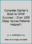 Paperback Complete Starter's Book to CPAP Success : Over 1000 Sleep Apnea Patients Helped!! Book