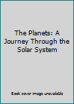 Paperback The Planets: A Journey Through the Solar System Book