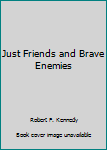 Mass Market Paperback Just Friends and Brave Enemies Book