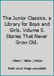 Hardcover The Junior Classics. a Library for Boys and Girls. Volume 5. Stories That Never Grow Old. Book