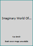 The Imaginary World Of...