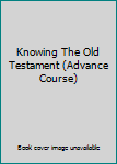 Unknown Binding Knowing The Old Testament (Advance Course) Book