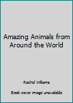 Hardcover Amazing Animals from Around the World Book