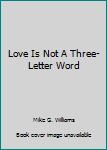 Paperback Love Is Not A Three-Letter Word Book
