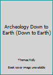 Paperback Archeology Down to Earth (Down to Earth) Book