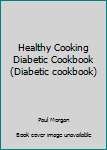 Paperback Healthy Cooking Diabetic Cookbook (Diabetic cookbook) Book