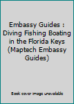 Embassy Guides : Diving Fishing Boating in the Florida Keys (Maptech Embassy Guides)