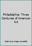 Paperback Philadelphia: Three Centuries of American Art Book