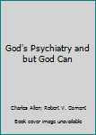 Hardcover God's Psychiatry and but God Can Book