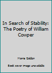 Hardcover In Search of Stability: The Poetry of William Cowper Book