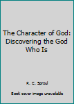 Paperback The Character of God: Discovering the God Who Is Book
