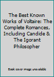 Hardcover The Best Known Works of Voltaire: The Complete Romances, Including Candide & The Igorant Philosopher Book