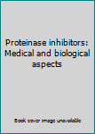 Unknown Binding Proteinase inhibitors: Medical and biological aspects Book