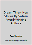 Hardcover Dream Time - New Stories By Sixteen Award-Winning Authors Book
