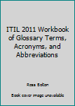 Paperback ITIL 2011 Workbook of Glossary Terms, Acronyms, and Abbreviations Book