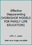 Paperback Effective Stepparenting (WORKSHOP MODELS FOR FAMILY LIFE EDUCATION) Book