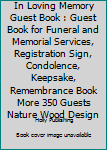 Paperback In Loving Memory Guest Book : Guest Book for Funeral and Memorial Services, Registration Sign, Condolence, Keepsake, Remembrance Book More 350 Guests Nature Wood Design Book