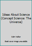 Paperback Ideas About Science (Concept Science: The Universe) Book